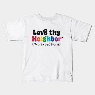 Love Thy Neighbor - No Exceptions Kids T-Shirt